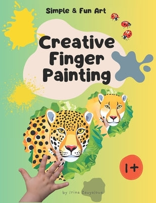 Creative Finger Printing Art for Kids: Engaging Toddler Activities to Encourage Creativity, Sensory Development & Fine Motor Skills by Zavyalova, Irina