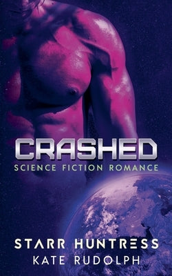 Crashed: Science Fiction Romance by Rudolph, Kate