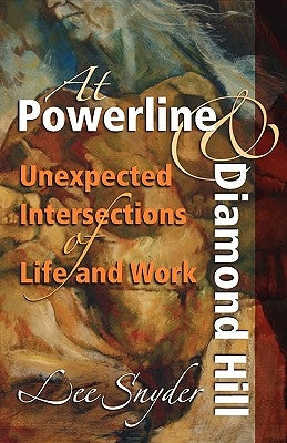 At Powerline and Diamond Hill: Unexpected Intersections of Life and Work by Snyder, Lee