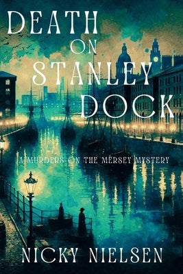 Death on Stanley Dock: A Murders on the Mersey Mystery by Nielsen, Nicky