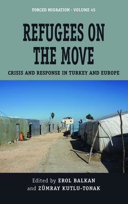 Refugees on the Move: Crisis and Response in Turkey and Europe by Balkan, Erol