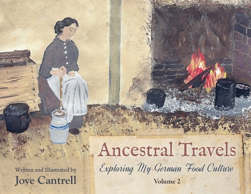 Ancestral Travels: Exploring My German Food Culture Volume 2 by Cantrell, Joye