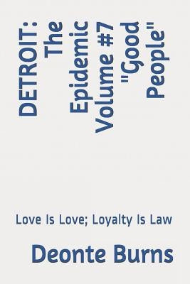 Detroit: The Epidemic Volume #7 Good People: Love Is Love; Loyalty Is Law by Burns, Deonte