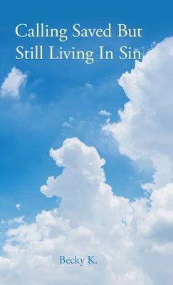 Calling Saved but Still Living in Sin by K, Becky