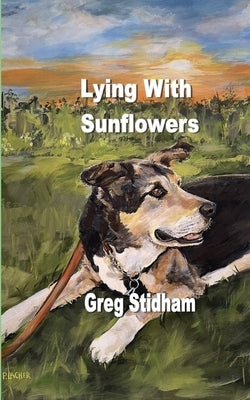 Lying With Sunflowers by Stidham, Greg