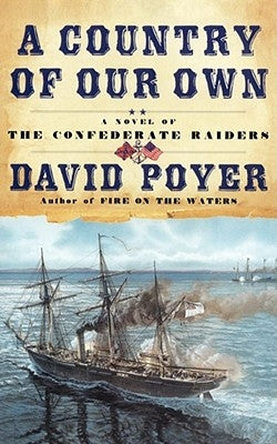 A Country of Our Own: A Novel of the Confederate Raiders by Poyer, David