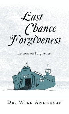 Last Chance Forgiveness: Lessons on Forgiveness by Anderson, Will