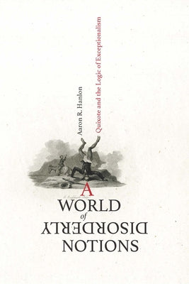 A World of Disorderly Notions: Quixote and the Logic of Exceptionalism by Hanlon, Aaron R.