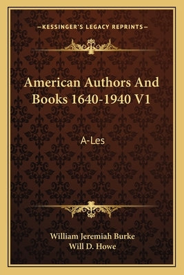 American Authors And Books 1640-1940 V1: A-Les by Burke, William Jeremiah