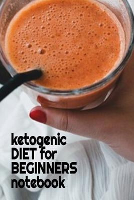 Ketogenic Diet For Beginners Notebook: Keto Recipes, Inspirations, Quotes, Sayings Notebook To Write In Your Notes About Your Ketogenic Dieting Secret by Baldec, Juliana