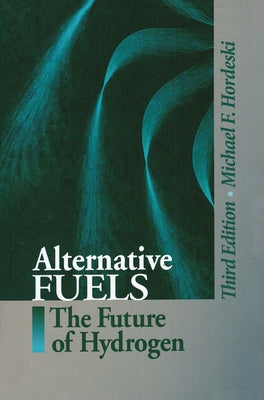 Alternative Fuels: The Future of Hydrogen, Third Edition by Hordeski, Michael Frank