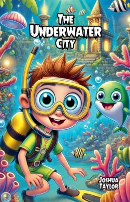 The Underwater City by Taylor, Joshua
