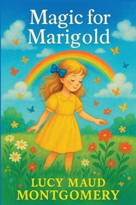 Magic for Marigold by Montgomery, Lucy Maud