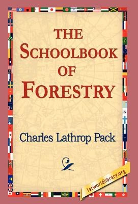 The Schoolbook of Forestry by Pack, Charles Lathrop