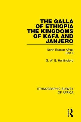 The Galla of Ethiopia; The Kingdoms of Kafa and Janjero: North Eastern Africa Part II by Huntingford, G. W. B.