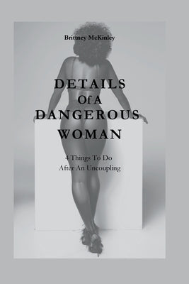 Details Of A Dangerous Woman: 4 Things To Do After Uncoupling by McKinley, Brittney