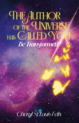 The Author Of The Universe Has Called You, Be Transformed by St Louis Felix, Cheryl