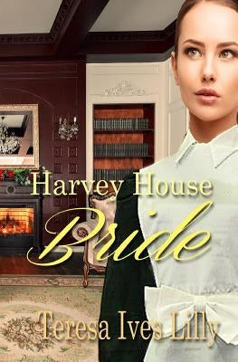 Harvey House Bride: Harvey Girls by Lilly, Teresa Ives