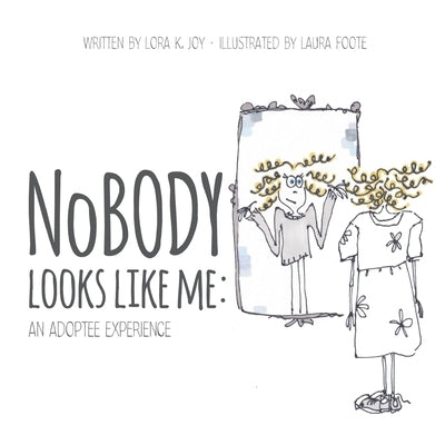 NoBODY Looks Like Me: An Adoptee Experience by Joy, Lora K.
