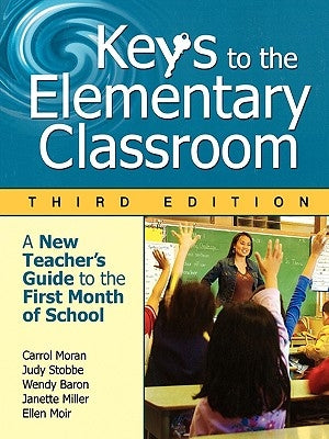Keys to the Elementary Classroom: A New Teacher′s Guide to the First Month of School by Moran, Carrol E.