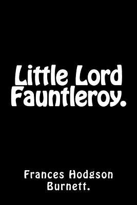 Little Lord Fauntleroy. by Burnett, Frances Hodgson