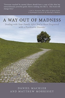 A Way Out of Madness: Dealing with Your Family After You've Been Diagnosed with a Psychiatric Disorder by Mackler, Daniel