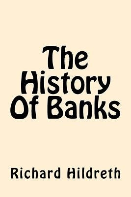 The History Of Banks by Hildreth, Richard