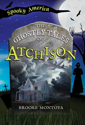 The Ghostly Tales of Atchison by Montoya, Brooke