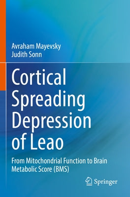 Cortical Spreading Depression of Leao: From Mitochondrial Function to Brain Metabolic Score (Bms) by Mayevsky, Avraham