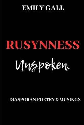 Rusynness Unspoken: Diasporan Poetry & Musings by Gall, Emily