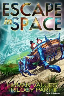 Escape in Space: Human Values Trilogy Book II by Lorentz, A. L.