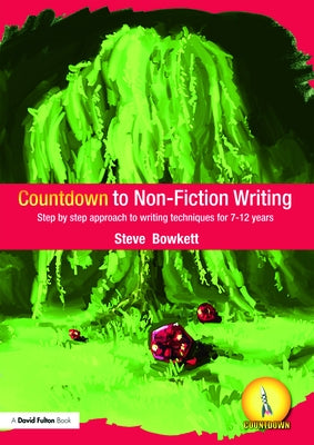 Countdown to Non-Fiction Writing: Step by Step Approach to Writing Techniques for 7-12 Years by Bowkett, Steve