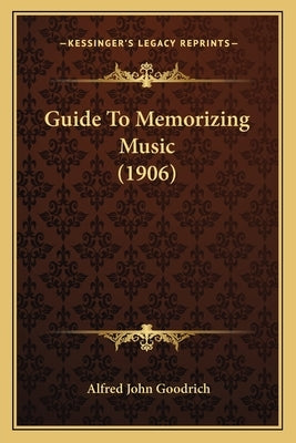 Guide To Memorizing Music (1906) by Goodrich, Alfred John