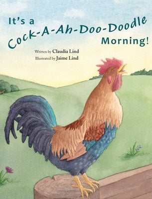 It's a Cock-A-Ah-Doo-Doodle Morning by Lind, Claudia