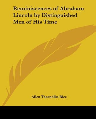 Reminiscences of Abraham Lincoln by Distinguished Men of His Time by Rice, Allen Thorndike