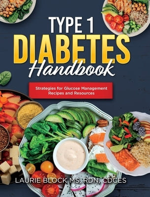Type 1 Diabetes Handbook: Strategies for Glucose Management Recipes and Resources by Block Rdn Cdces, Laurie