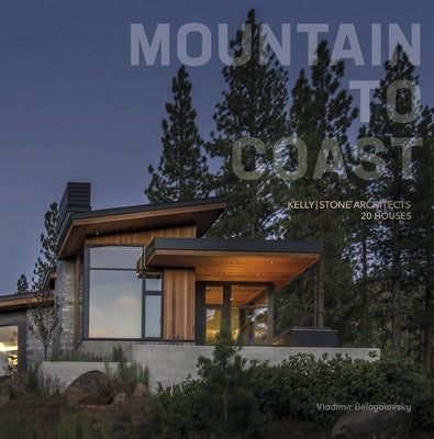 Mountain to Coast: Kellystone Architects 20 Houses by Belogolovsky, Vladimir