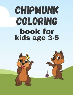 Chipmunk Coloring Book For Kids 3-5: coloring books for kids by Nelson, D. J.