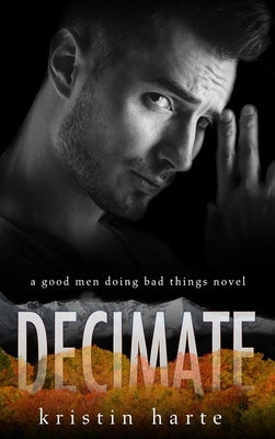 Decimate: A Good Men Doing Bad Things Novel by Harte, Kristin