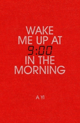Wake Me Up at Nine in the Morning by Yi, A.