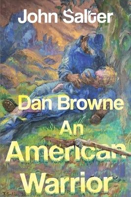 Dan Browne - An American Warrior by Salter, John