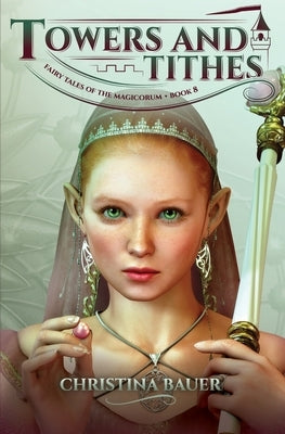 Towers and Tithes (Fairy Tales of the Magicorum #8) by Bauer, Christina