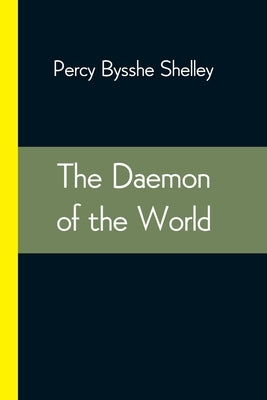 The Daemon of the World by Bysshe Shelley, Percy