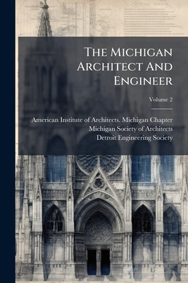 The Michigan Architect And Engineer; Volume 2 by American Institute of Architects Michig