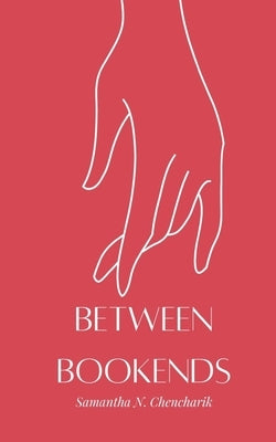 Between Bookends by Chencharik, Samantha N.