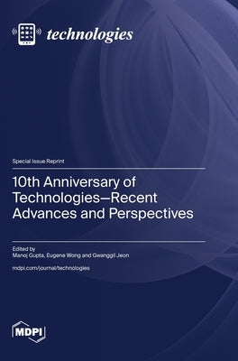 10th Anniversary of Technologies-Recent Advances and Perspectives by Gupta, Manoj