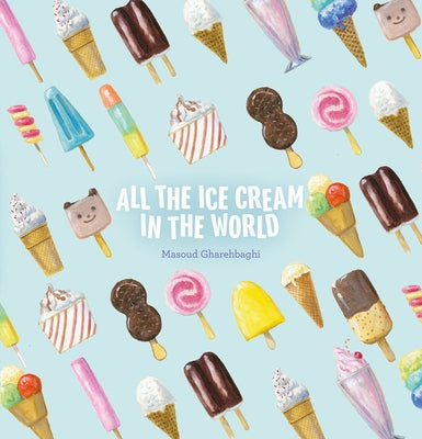 All the Ice Cream in the World by Gharehbaghi, Masoud