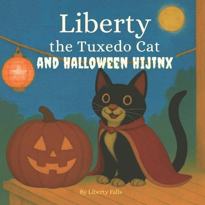Liberty the Tuxedo Cat and Halloween Hijinx: A laugh-out-loud Halloween adventure by Falls, Liberty