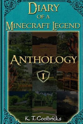 Diary of a Minecraft Legend: Anthology 1 by Coolbricks, K. T.