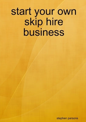 start your own skip hire business by Parsons, Stephen